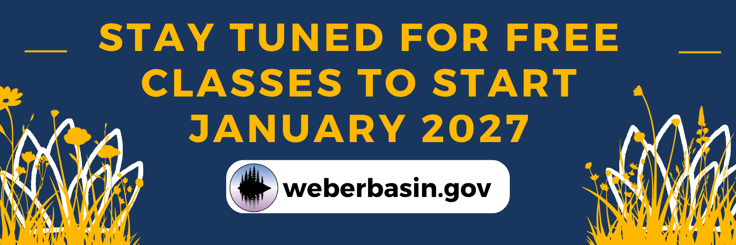Stay tuned for free classes to start January 2027 at weberbasin.gov.