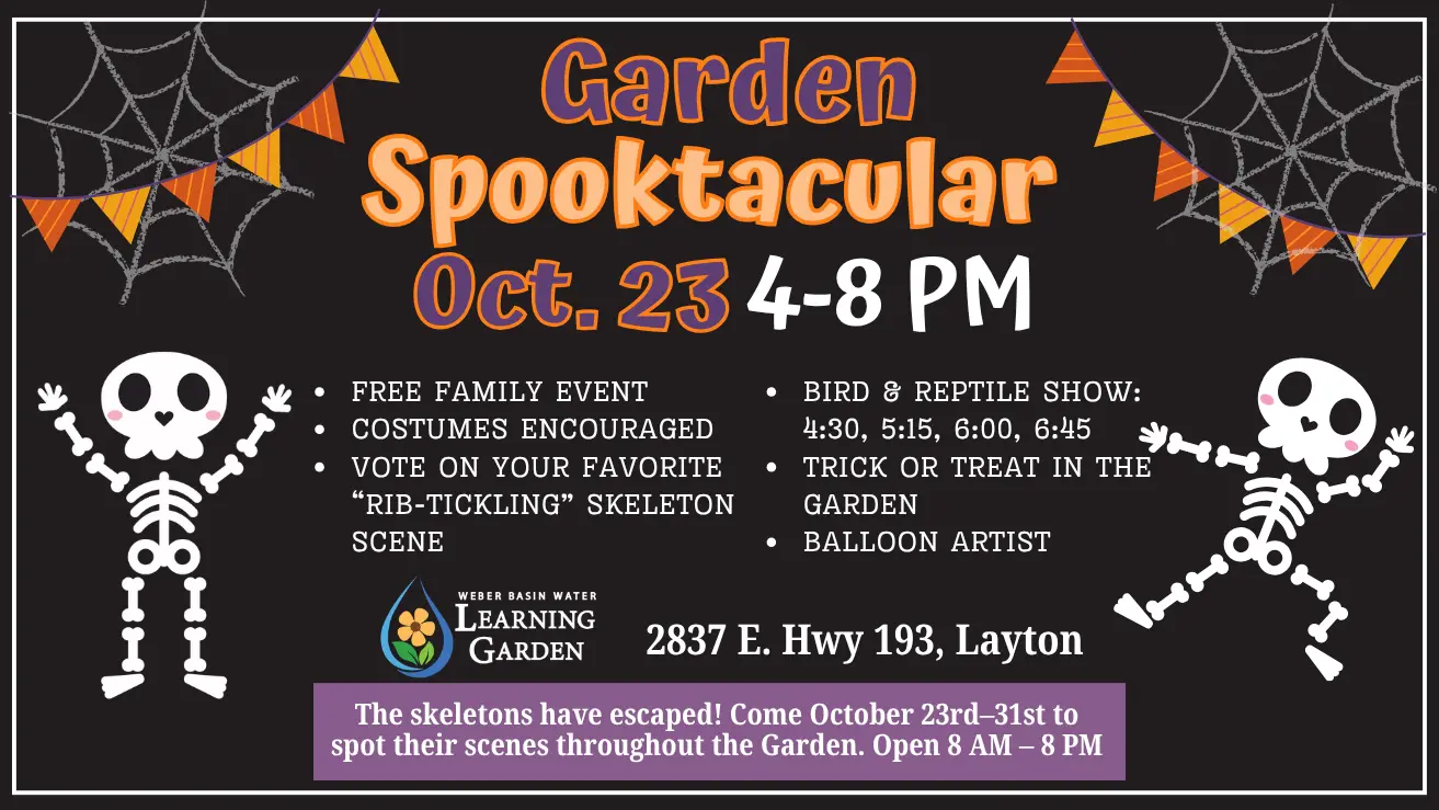 Garden Spooktacular, Oct. 23, 4-8 PM. Free family event, costumes encouraged, bird and reptile show, trick or treat in the garden, balloon artist. 2837 E. Hwy 193, Layton. The skeletons have escaped! Come October 23rd-31st to spot their scenes throughout the Garden, open 8 AM - 8 PM.